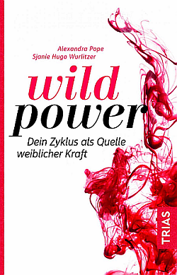 Buchtipp zum heutigen internationalen Frauentag: Wild Power - Wie Frauen ihren Zyklus als Kraftquelle nutzen